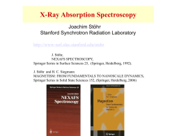 X-Ray Absorption Spectroscopy Joachim Stöhr Stanford Synchrotron Radiation Laboratory http://www-ssrl.slac.stanford.edu/stohr J. Stöhr, NEXAFS SPECTROSCOPY, Springer Series in Surface Sciences 25, (Springer, Heidelberg, 1992). J.