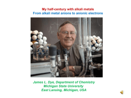 My half-century with alkali metals From alkali metal anions to anionic electrons  James L.