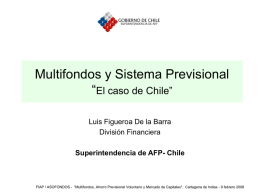 Multifondos y Sistema Previsional “El caso de Chile” Luis Figueroa De la Barra División Financiera Superintendencia de AFP- Chile  FIAP / ASOFONDOS - "Multifondos, Ahorro.