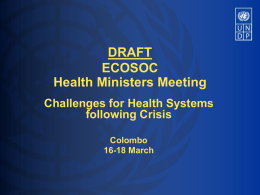 DRAFT ECOSOC Health Ministers Meeting Challenges for Health Systems following Crisis Colombo 16-18 March Presentation Outline  • Introduction • Trends in Asia-Pacific • Impact of Crisis on MDG • Financing.