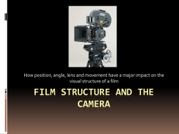 How position, angle, lens and movement have a major impact on the visual structure of a film  FILM STRUCTURE AND THE CAMERA.