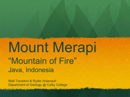 Mount Merapi “Mountain of Fire” Java, Indonesia Matt Treveloni & Ryder Arsenault Department of Geology @ Colby College.