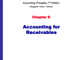 Accounting Principles, 7th Edition Weygandt • Kieso • Kimmel  Chapter 9  Accounting for Receivables.