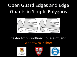 Open Guard Edges and Edge Guards in Simple Polygons  Csaba Tóth, Godfried Toussaint, and Andrew Winslow.