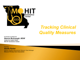 Tracking Clinical Quality Measures Missouri’s Federally-designated Regional Extension Center University of Missouri: Department of Health Management and Informatics Center for Health Policy Department of Family and.