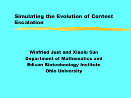 Simulating the Evolution of Contest Escalation  Winfried Just and Xiaolu Sun Department of Mathematics and Edison Biotechnology Institute Ohio University.