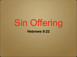 Sin Offering Hebrews 9:22 Sin 1 John 3:4 ...for sin is the transgression of the law  1 John 5:17 All unrighteousness is sin...  Offering that which.
