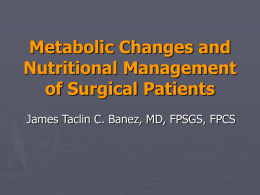 Metabolic Changes and Nutritional Management of Surgical Patients James Taclin C. Banez, MD, FPSGS, FPCS.