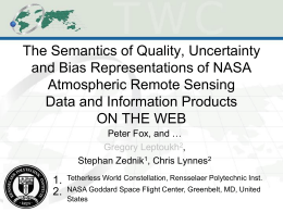 The Semantics of Quality, Uncertainty and Bias Representations of NASA Atmospheric Remote Sensing Data and Information Products ON THE WEB Peter Fox, and … Gregory Leptoukh2, Stephan.