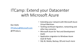 ITCamp: Extend your Datacenter with Microsoft Azure Dan Stolts ITProGuru@Microsoft.com @ITProGuru  • Extending your network with Microsoft Azure Virtual Machines • Tackling workload migration, networking and other key.