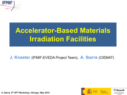 Accelerator-Based Materials Irradiation Facilities J. Knaster (IFMIF-EVEDA Project Team), A. Ibarra (CIEMAT)  A.