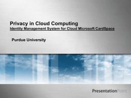 Privacy in Cloud Computing Identity Management System for Cloud Microsoft CardSpace  Purdue University.