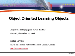 IIT e-learning  Object Oriented Learning Objects L'ingénierie pédagogique à l'heure des TIC Montreal, November 26, 2004  Stephen Downes Senior Researcher, National Research Council Canada http://www.downes.ca DOWNES.