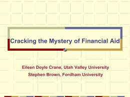 Cracking the Mystery of Financial Aid  Eileen Doyle Crane, Utah Valley University Stephen Brown, Fordham University.
