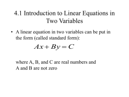 4.1 Introduction to Linear Equations in Two Variables • A linear equation in two variables can be put in the form (called standard.