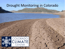 Drought Monitoring in Colorado Overview • Background on climate monitoring. • Description of Drought Indices Used for Colorado – Colorado Modified Palmer Drought Severity.