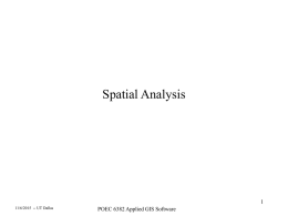 Spatial Analysis 11/6/2015 -- UT Dallas  POEC 6382 Applied GIS Software Spatial Analysis • Proximity (ARC) – pointdistance – near  • Buffering (ARC) – buffer  • Polygon Overlay.