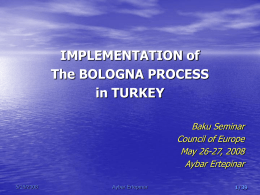 IMPLEMENTATION of The BOLOGNA PROCESS in TURKEY Baku Seminar Council of Europe May 26-27, 2008 Aybar Ertepinar 5/16/2008  Aybar Ertepınar  1/39