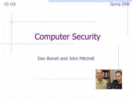 Spring 2006  CS 155  Computer Security Dan Boneh and John Mitchell What’s this course about? Some challenging fun projects    Learn about attacks Learn about preventing attacks  Lectures.