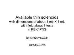 Available thin solenoids with dimensions of about 1 mf X 1 mL with field about 1 tesla in KEK/IPNS KEK/IPNS Y.Makida  2005/March/28