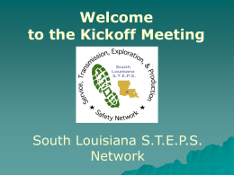 Welcome to the Kickoff Meeting  South Louisiana S.T.E.P.S. Network Rick Ingram BP America   Welcome  Emergency:  Exits, Muster, Sign-in list  Please silence your cell phones/pagers  Agenda.