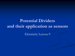 Potential Dividers and their application as sensors Electricity Lesson 9 Learning Objectives         To know that a potential divider is a source of variable potential.