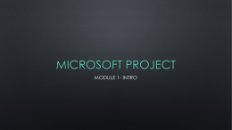 MICROSOFT PROJECT MODULE 1- INTRO CLASS DETAILS  • JEREMY CALLINAN  • FRIDAY, 5/15/15 • FRIDAY, 5/22/15 • FRIDAY, 5/29/15 • ALL SESSIONS: 8:30 AM UNTIL 12:30