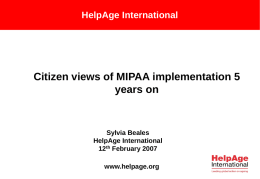 HelpAge International  Citizen views of MIPAA implementation 5 years on  Sylvia Beales HelpAge International 12th February 2007 www.helpage.org.
