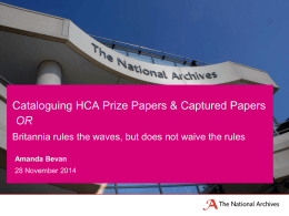 Cataloguing HCA Prize Papers & Captured Papers OR Britannia rules the waves, but does not waive the rules Amanda Bevan 28 November 2014