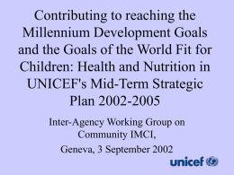 Contributing to reaching the Millennium Development Goals and the Goals of the World Fit for Children: Health and Nutrition in UNICEF's Mid-Term Strategic Plan 2002-2005 Inter-Agency.