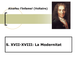Aixafeu l’infame! (Voltaire)  S. XVII-XVIII: La Modernitat Modernitat: Característiques generals      Precedent directe: el Renaixement Formació dels estats moderns centralitzats, absolutistes (Lluís XIV), i dels imperis col.lonials: França, Anglaterra, Espanya… Context social i econòmic: