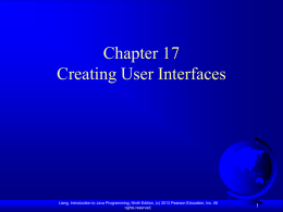 Chapter 17 Creating User Interfaces  Liang, Introduction to Java Programming, Ninth Edition, (c) 2013 Pearson Education, Inc.
