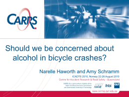 Should we be concerned about alcohol in bicycle crashes? Narelle Haworth and Amy Schramm ICADTS 2010, Norway 22-26 August 2010