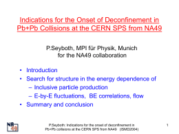 Indications for the Onset of Deconfinement in Pb+Pb Collisions at the CERN SPS from NA49 P.Seyboth, MPI für Physik, Munich for the NA49