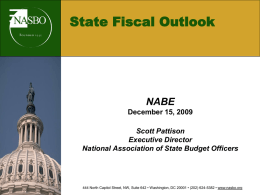 State Fiscal Outlook  NABE December 15, 2009 Scott Pattison Executive Director National Association of State Budget Officers  444 North Capitol Street, NW, Suite 642 • Washington,