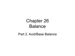 Chapter 26 Balance Part 2. Acid/Base Balance Acid–Base Balance • Precisely balances production and loss of hydrogen ions (pH) • The body generates acids during.