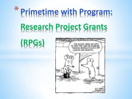 * Primetime with Program: Research Project Grants (RPGs) * Research Project Grants – the RPG What is a grant?  * Financial assistance mechanism providing.