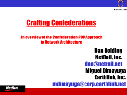 Crafting Confederations An overview of the Confederation POP Approach to Network Architecture  Dan Golding NetRail, Inc. dan@netrail.net Miguel Dimayuga Earthlink, Inc. mdimayuga@corp.earthlink.net.