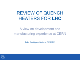 REVIEW OF QUENCH HEATERS FOR LHC A view on development and manufacturing experience at CERN Felix Rodriguez Mateos, TE-MPE.