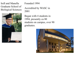 Irell and Manella Graduate School of Biological Sciences  Founded 1994 Accredited by WASC inBegan with 4 students in 1994, presently ca 80 students on campus, over.