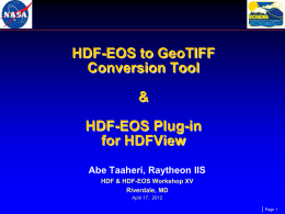 HDF-EOS to GeoTIFF Conversion Tool & HDF-EOS Plug-in for HDFView Abe Taaheri, Raytheon IIS HDF & HDF-EOS Workshop XV Riverdale, MD April 17, 2012 Page 1