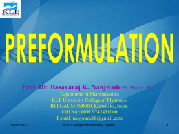 Prof. Dr. Basavaraj K. Nanjwade M. Pharm., Ph.D Department of Pharmaceutics KLE University College of Pharmacy BELGAUM-590010, Karnataka, India. Cell No.: 0091 9742431000 E-mail: nanjwadebk@gmail.com 04/05/2012  KLE.