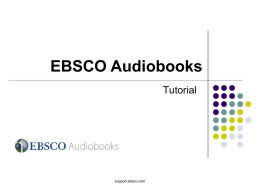 EBSCO Audiobooks Tutorial  support.ebsco.com Welcome to EBSCO’s Audiobooks tutorial. In this tutorial, we will look at how to search for Audiobooks as well.