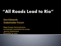 “All Roads Lead to Rio”   Session 1:  The UN and the Role of Major Groups    Session 2:  Stakeholder Processes and Participation    Session.
