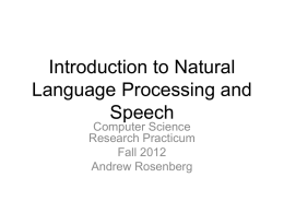 Introduction to Natural Language Processing and Speech Computer Science Research Practicum Fall 2012 Andrew Rosenberg Artificial Intelligence • AI is no longer a single subdiscipline in computer science –