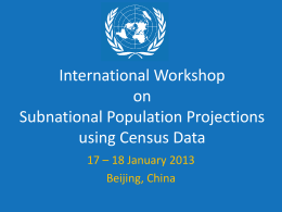 International Workshop on Subnational Population Projections using Census Data 17 – 18 January 2013 Beijing, China.