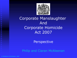Corporate Manslaughter And Corporate Homicide Act 2007 Perspective Philip and Ciaran McAleenan © McAleenan & McAleenan, 2007