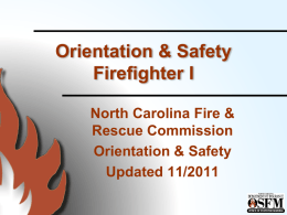 Orientation & Safety Firefighter I North Carolina Fire & Rescue Commission Orientation & Safety Updated 11/2011