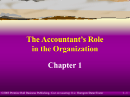The Accountant’s Role in the Organization Chapter 1  ©2003 Prentice Hall Business Publishing, Cost Accounting 11/e, Horngren/Datar/Foster  1-1