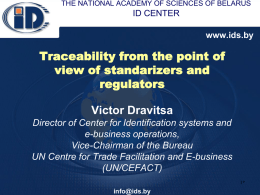 THE NATIONAL ACADEMY OF SCIENCES OF BELARUS  ID CENTER www.ids.by  Traceability from the point of view of standarizers and regulators Victor Dravitsa Director of Center for Identification.